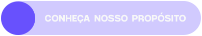 Conheça nosso propósito